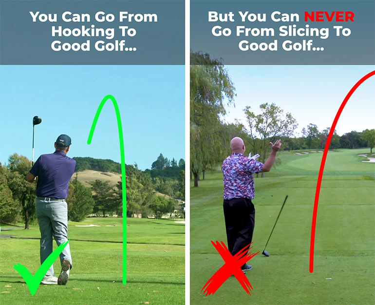 You can go from hooking to good golf but never from slicing to good golf