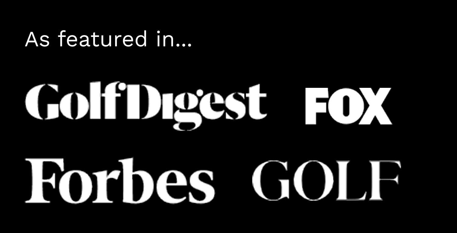 As featured in Golf Digest, Fox, Forbes, Golf